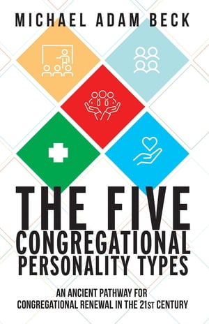 The Five Congregational Personality Types An Ancient Pathway for Congregational Renewal in the 21st Century