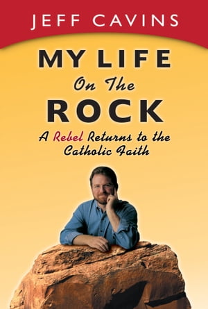 楽天楽天Kobo電子書籍ストアMy Life on the Rock A Rebel Returns to the Catholic Faith【電子書籍】[ Jeff Cavins ]