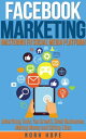 Facebook Marketing: Mastering FB Social Media Platform Advertising Tools, Fan Growth, Small Businesses, Making Money and Getting Likes