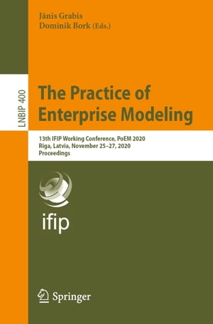 The Practice of Enterprise Modeling 13th IFIP Working Conference, PoEM 2020, Riga, Latvia, November 25?27, 2020, ProceedingsŻҽҡ