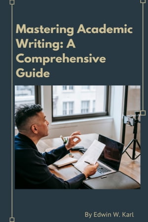 Mastering Academic Writing: A Comprehensive Guide