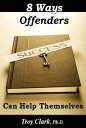 8 Ways Offenders Can Help Themselves【電子書籍】[ Dr.Troy Clark ]
