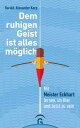 Dem ruhigen Geist ist alles m glich Mit Meister Eckhart lernen, im Hier und Jetzt zu sein【電子書籍】 Harald-Alexander Korp