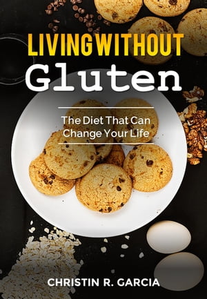 ŷKoboŻҽҥȥ㤨Living Without Gluten: The Diet That Can Change Your LifeŻҽҡ[ Christin R. Garc?a ]פβǤʤ150ߤˤʤޤ