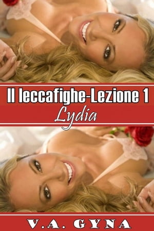 Il leccafighe - Lezione 1: Lydia The Legend of Jimmy Love【電子書籍】[ V.A. Gyna ]