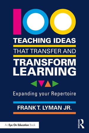 100 Teaching Ideas that Transfer and Transform Learning Expanding your RepertoireŻҽҡ[ Frank T. Lyman Jr. ]