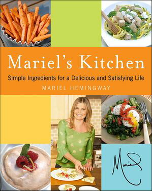 Mariel's Kitchen Simple Ingredients for a Delicious and Satisfying Life【電子書籍】[ Mariel Hemingway ]