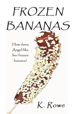 Frozen Bananas【電子書籍】[ K. Rowe ]
