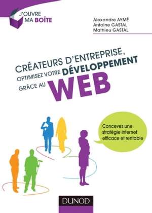 Cr?ateurs d'entreprise, optimisez votre d?veloppement gr?ce au web Concevez une strat?gie internet efficace et rentable