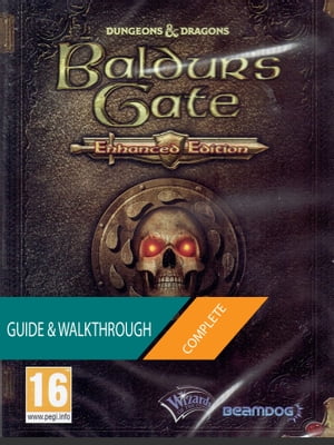 Baldur's Gate Enhanced Edition: The Complete Guide & Walkthrough