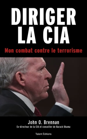 Diriger la CIA Mon combat contre le terrorisme【電子書籍】[ John O. Brennan ]