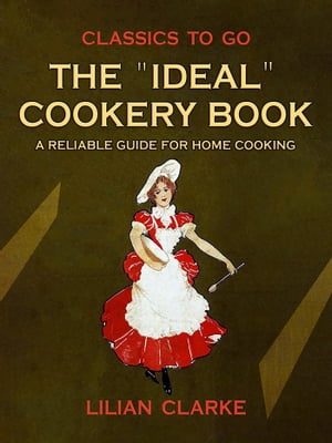 The "Ideal" Cookery Book A Reliable Guide for Home Cooking