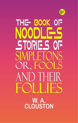 ŷKoboŻҽҥȥ㤨The Book of Noodles Stories of Simpletons; or, Fools and Their FolliesŻҽҡ[ W. A. CLOUSTON ]פβǤʤ158ߤˤʤޤ