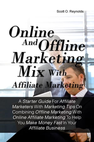ŷKoboŻҽҥȥ㤨Online And Offline Marketing Mix With Affiliate Marketing A Starter Guide For Affiliate Marketers With Marketing Tips On Combining Offline Marketing With Online Affiliate Marketing To Help You Make Money Fast In Your Affiliate BusinessŻҽҡۡפβǤʤ650ߤˤʤޤ