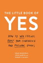 The Little Book of Yes How to win friends, boost your confidence and persuade others【電子書籍】 Noah Goldstein