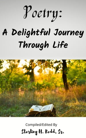 Poetry: A Delightful Journey Through Life【電子書籍】[ Sterling H. Redd Sr. ]