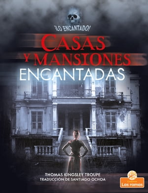 Casas y mansiones encantadas (Haunted Houses and Mansions)【電子書籍】 Thomas Kingsley Troupe