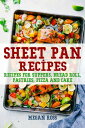 Sheet Pan Cookbook Recipes for Suppers, Bread Roll, Pastries, Pizza and Cake【電子書...