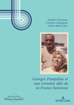 Georges Pompidou et une certaine idée de la France heureuse