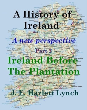 A History of Ireland: Ireland before The Plantation
