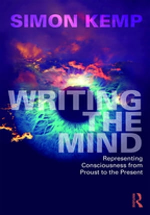 Writing the Mind Representing Consciousness from Proust to the PresentŻҽҡ[ Si...