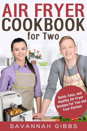 ŷKoboŻҽҥȥ㤨Air Fryer Cookbook for Two: Quick, Easy, and Healthy Air Fryer Recipes for You and Your PartnerŻҽҡ[ Savannah Gibbs ]פβǤʤ450ߤˤʤޤ