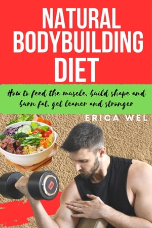 ŷKoboŻҽҥȥ㤨NATURAL BODYBUILDING DIET How to Feed the Muscle, Build Shape and Burn Fat, Get Leaner and StrongerŻҽҡ[ Erica Wel ]פβǤʤ487ߤˤʤޤ