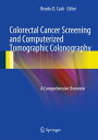 Colorectal Cancer Screening and Computerized Tomographic Colonography A Comprehensive Overview【電子書籍】