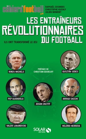 Les entraineurs révolutionnaires du football - Ils ont transformé le jeu