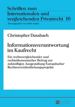 Informationsverantwortung im Kaufrecht Ein rechtsvergleichender und rechtsoekonomischer Beitrag zur zukuenftigen Ausgestaltung Europaeischer RechtsvereinheitlichungsprojekteŻҽҡ[ Christopher Dassbach ]