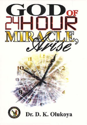 God of 24 Hour Miracles, Arise【電子書籍】[ Dr. D. K. Olukoya ]