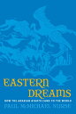 Eastern Dreams How The Arabian Nights Came To The World【電子書籍】[ Paul McMichael Nu...