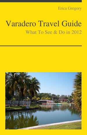 Varadero, Cuba Travel Guide - What To See & Do