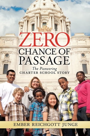 Zero Chance of Passage: The Pioneering Charter School Story