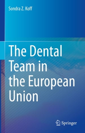 The Dental Team in the European Union【電子書籍】[ Sondra Z. Koff ]