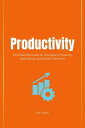 Productivity: The Essential Guide for Workplace Creativity, Well-Being, and Stress-Free Work