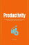 Productivity: The Essential Guide for Workplace Creativity, Well-Being, and Stress-Free Work