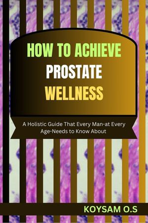 HOW TO ACHIEVE PROSTATE WELLNESS