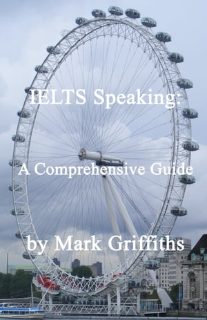 IELTS Speaking: A Comprehensive Guide【電子書籍】[ Mark Griffiths ]