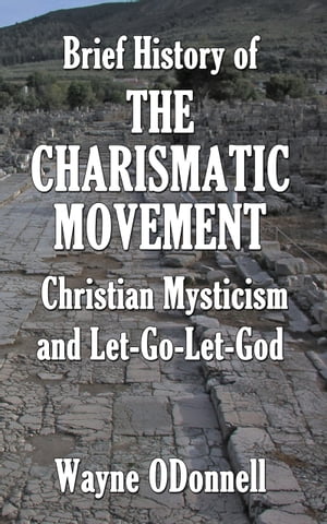 Brief History of the Charismatic Movement, Christian Mysticism, and Let-Go-Let-God