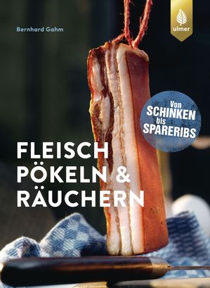 Fleisch p keln und r uchern Von Schinken bis Spareribs【電子書籍】 Bernhard Gahm