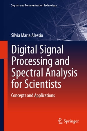 Digital Signal Processing and Spectral Analysis for Scientists Concepts and Applications【電子書籍】 Silvia Maria Alessio