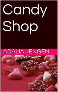 Candy Shop【電子書籍】[ Adalia Jengen ]