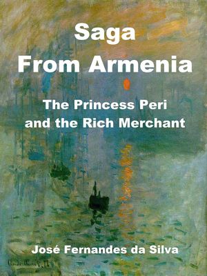 Saga From Armenia - The Princess Peri and the Rich Merchant Popular Sagas from Caucasus, 3【電子書籍】 Jose Fernandes da Silva