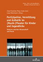 Partizipation, Vermittlung und Aesthetik im (Musik-)Theater fuer Kinder und Jugendliche Diskurse zwischen Wissenschaft und Praxis【電子書籍】 Wolfgang Schneider