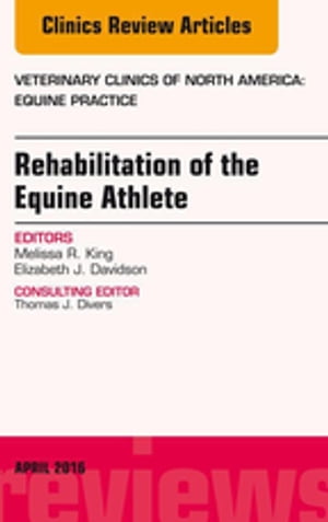 Rehabilitation of the Equine Athlete, An Issue of Veterinary Clinics of North America: Equine Practice