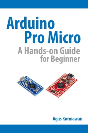 Arduino Pro Micro A Hands-On Guide for Beginner【電子書籍】 Agus Kurniawan