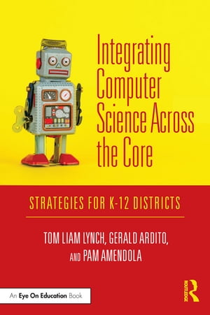 Integrating Computer Science Across the Core Strategies for K-12 Districts