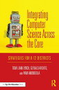 Integrating Computer Science Across the Core Strategies for K-12 Districts【電子書籍】 Tom Liam Lynch