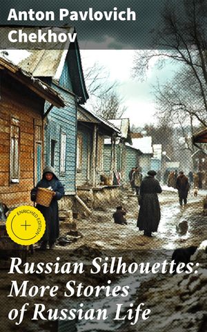 ŷKoboŻҽҥȥ㤨Russian Silhouettes: More Stories of Russian Life Enriched edition. Exploring the Depths of Russian Society and the Human PsycheŻҽҡ[ Anton Pavlovich Chekhov ]פβǤʤ300ߤˤʤޤ